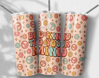 Be Kind To Your Mind Png, Mental Health Png, Self Love Png Sublimation Designs, Skinny Tumbler 20oz, PNG File Digital Download
