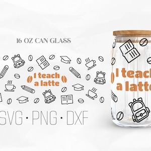 I teach a latte Can Glass Wrap Svg, teacher Libbey Glass svg, teacher life svg, 16oz Libbey Wrap Svg, Svg, Png, DXF files for Cricut