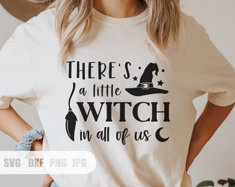 There's a Little Witch in all of us SVG, Witch SVG, Magic Svg, Halloween Svg, Svg, Png, DXF files for Cricut