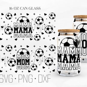 Soccer Mama Can Glass Wrap Svg, Soccer Mom Svg, Sport Mom svg, Gift For Mom Libbey Glass, 16oz Can Wrap, Svg, Png, DXF files for Cricut