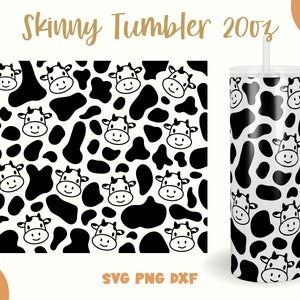 May include: A digital design for a skinny tumbler featuring a black and white cow print pattern. The design includes a repeating pattern of cow spots and cow faces. The text "Skinny Tumbler 20oz" is at the top of the design.