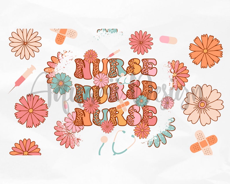 May include: A digital design featuring the word "NURSE" repeated three times in a retro, colorful font with a leopard print pattern. The design is surrounded by pink, orange, and blue flowers, a stethoscope, bandages, and a syringe.