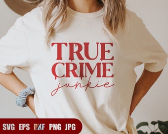 True Crime Junkie svg, Murder svg, Halloween Shirt Svg, Png, DXF files for Cricut