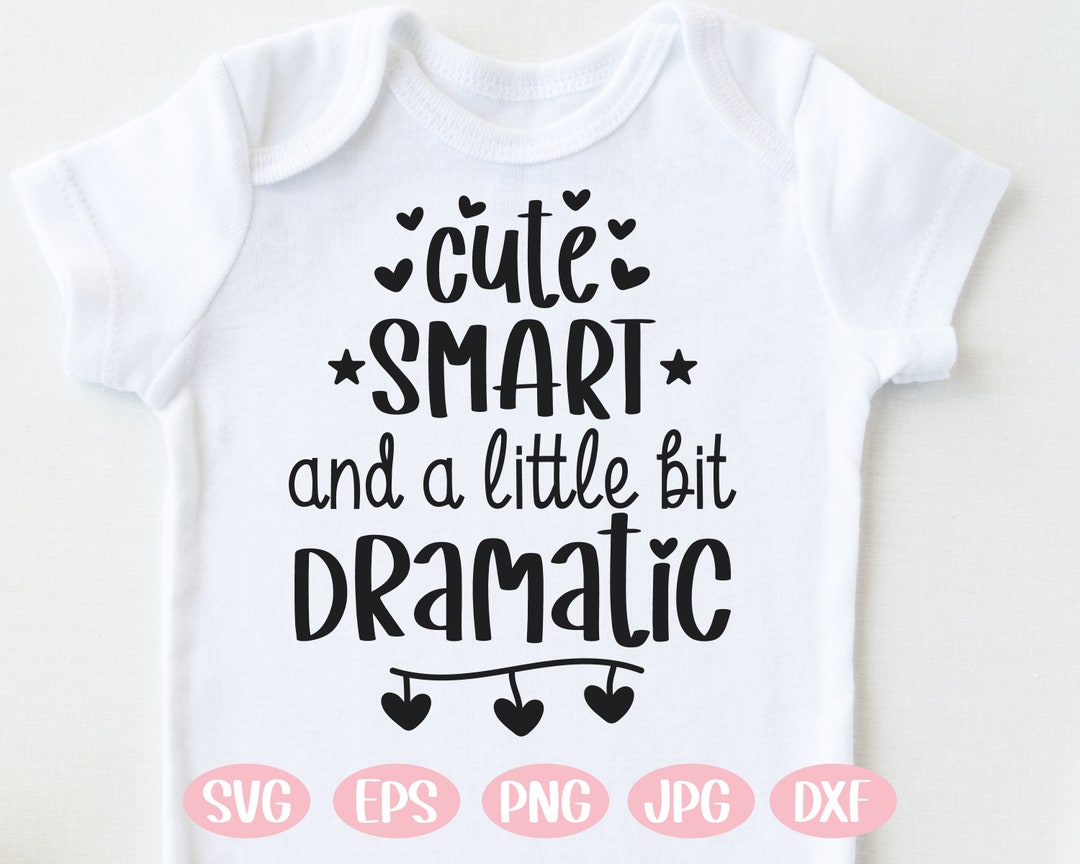 Cute Smart and a Little Bit Dramatic Svg,baby Girl Svg,funny Baby Svg ...