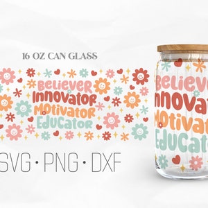 Believer Motivator Innovator Educator Can Glass Svg, Back To School svg, Teacher Libbey Glass, 16oz Can Wrap, Svg, Png, DXF files for Cricut