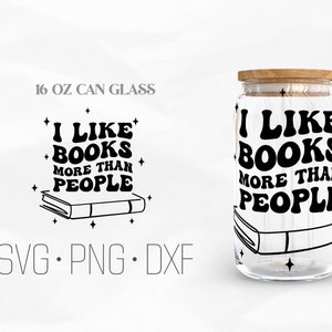 I Like Books More Than People Can Glass Wrap Svg, Book Svg Libbey Glass, 16oz Can Wrap, Svg, Png, DXF files for Cricut