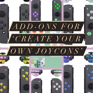 May include: A collage of images showing different colored buttons and accessories for customizing Nintendo Switch Joy-Con controllers. The text 'ADD-ONS FOR 'CREATE YOUR OWN JOYCONS' is displayed in the center of the image.