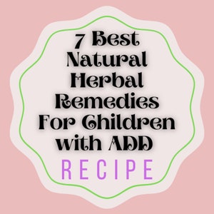 7 Best Natural Herbal Remedies For Children with ADD