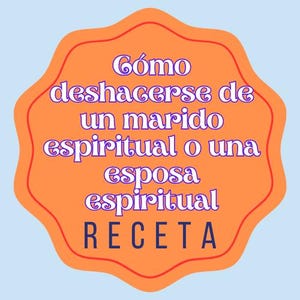Cómo deshacerse de un marido espiritual o una esposa espiritual
