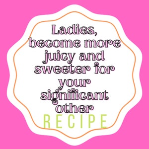 Ladies, become more juicy and sweeter for your significant other