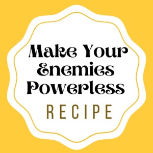 Make Your Enemies Powerless