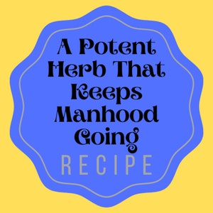 May include: A blue scalloped-edge sign with a thin gray border on a yellow background. The text in black reads A Potent Herb That Keeps Manhood Going, with the word RECIPE in gray capital letters centered at the bottom of the blue shape.