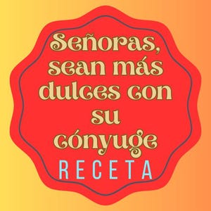 May include: A red, star-shaped sign with the text "Señoras, sean más dulces con su cónyuge RECETA" in a yellow font.