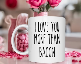 Funny Love Gift / I Love You More Than Bacon Coffee Mug / Romance Valentine's Day Gag Gift for Him Her Boyfriend Girlfriend Husband Wife