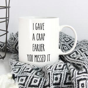 Gag Gift / I Gave a Crap Earlier You Missed It Coffee Mug / Funny Gift for Coworker Friend / Christmas Birthday Gift / Secret Santa Gift