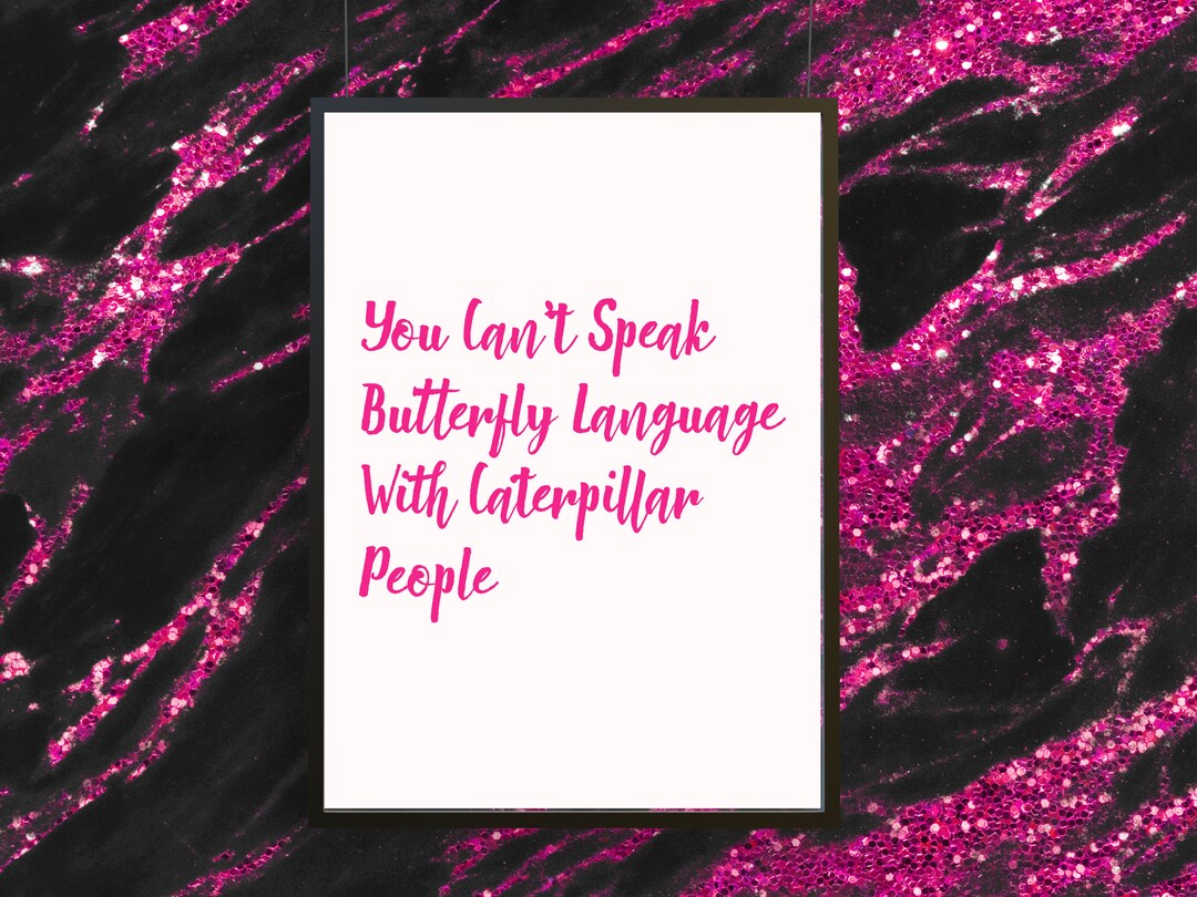 You Can't Speak Butterfly Language to Caterpillar People Digital Art Etsy