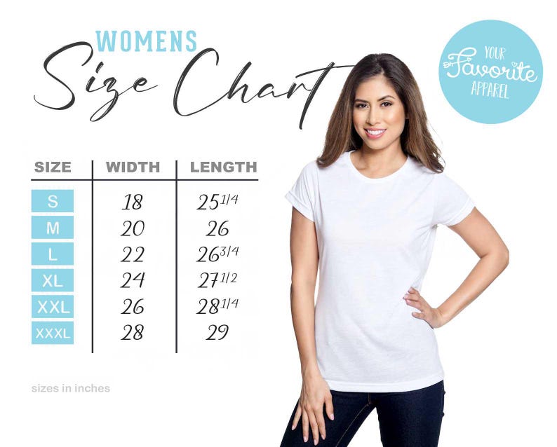 May include: A white t-shirt with a size chart for women. The chart lists sizes S to XXXL, with corresponding width and length measurements in inches. The text "WOMENS Size Chart" is at the top, and a blue circle with "Your Favorite Apparel" is on the right.