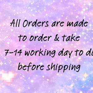 May include: Image with a dreamy, pastel background of purples, pinks, and blues, sprinkled with stars and sparkles. Text in black script reads: "All Orders are made to order & take 7-14 working day to do before shipping."