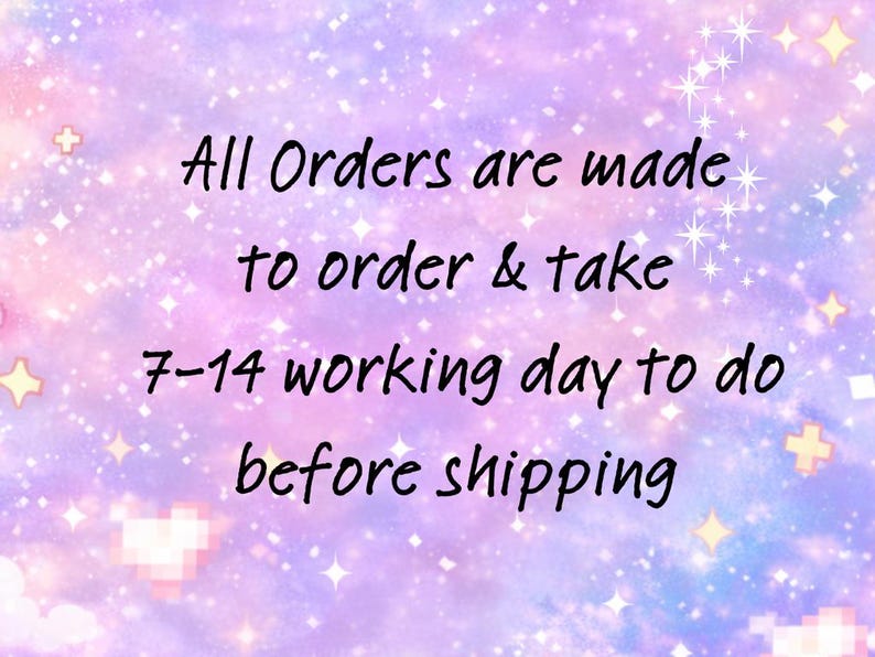 May include: Image with a dreamy, pastel background of purples, pinks, and blues, sprinkled with stars and sparkles. Text in black script reads: "All Orders are made to order & take 7-14 working day to do before shipping."