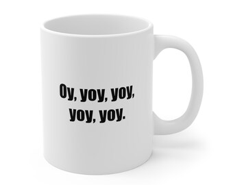Oy Yoy Yoy Mug, Jewish Humor Coffee Cup, Valentine's Day Gift Jewish Humor, Mom, Dad, Bubbie, Zaydie - Jewish? Not? Perfect for both!