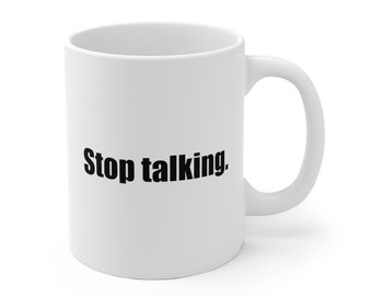 Valentines Day Gift! FUNNY MUG! Stop Talking Mug -Holiday - Mothers/Fathers Day GIFT! Our most popular item! TikTok Trending!! Order Today!!