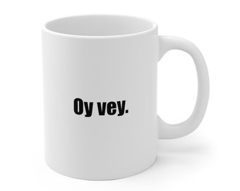 Valentine's Day Mother's Day/Father's Day Grad GIFT! OY VEY Mug. Like Bubbie used to say! Laugh your troubles away! Great gift for anyone!