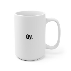 Valentine/Mother&#39;s/Father&#39;s Day, Grad GIFT! OY. Mug  Yiddish Humor, Mom, Dad or Grandparent -Bubbie, Zaydie - Jewish? Not? Perfect for both!