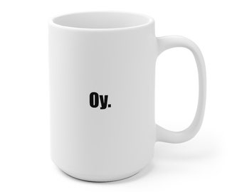 Valentine/Mother's/Father's Day, Grad GIFT! OY. Mug  Yiddish Humor, Mom, Dad or Grandparent -Bubbie, Zaydie - Jewish? Not? Perfect for both!