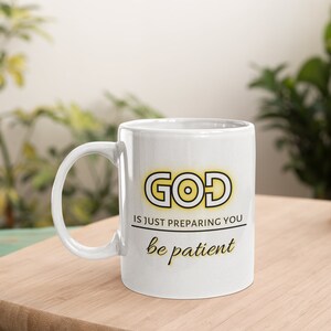 God Is Just Preparing You, Be Patient Ceramic Mug 15oz
