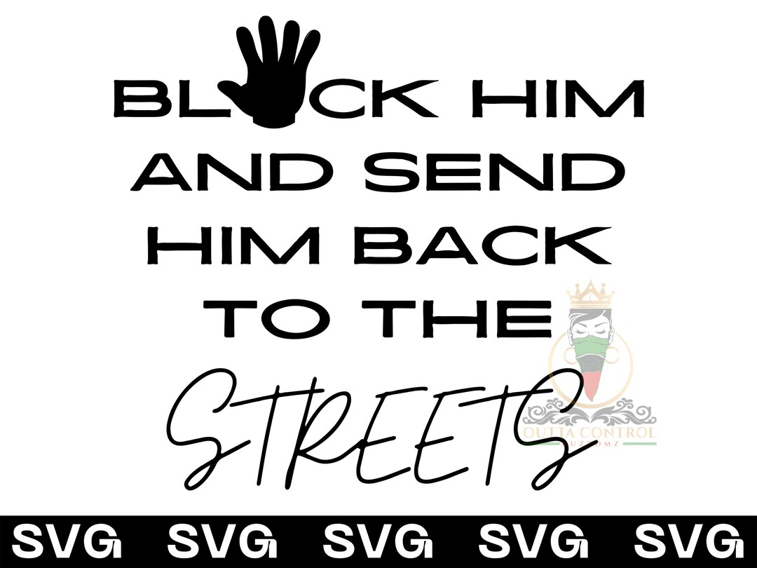 Block Him and Send Him Back to the Streets SVG Breakup Etsy