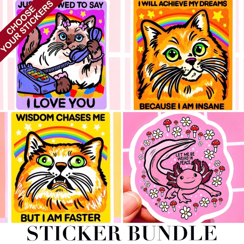 May include: A sticker bundle featuring four colorful designs. One sticker shows a cat with a phone and the text "I LOVE YOU". Another shows a cat with a rainbow and the text "I WILL ACHIEVE MY DREAMS". The third sticker shows a cat with the text "BUT I AM FASTER". The fourth sticker shows a pink axolotl.