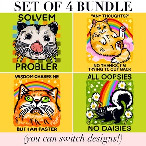 May include: A set of 4 bundle stickers featuring illustrations of an opossum with the text SOLVEM PROBLER, an orange cat with the text ANY THOUGHTS? NO THANKS, I'M TRYING TO CUT BACK, an orange cat with WISDOM CHASES ME BUT I AM FASTER, and a skunk with ALL OOPSIES NO DAISIES.