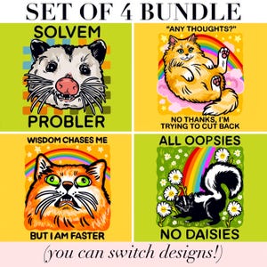 May include: A set of 4 bundle stickers featuring illustrations of an opossum with the text SOLVEM PROBLER, an orange cat with the text ANY THOUGHTS? NO THANKS, I'M TRYING TO CUT BACK, an orange cat with WISDOM CHASES ME BUT I AM FASTER, and a skunk with ALL OOPSIES NO DAISIES.