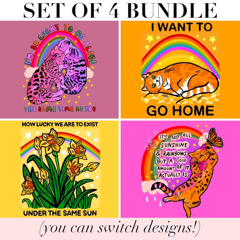 May include: A set of four graphic prints featuring colourful illustrations. One shows two cats with a rainbow and text I'M SO LUCKY TO BE ALIVE THE SAME TIME AS YOU. Another shows a cat with a rainbow and text I WANT TO GO HOME. A third shows daffodils with a rainbow and text HOW LUCKY WE ARE TO EXIST UNDER THE SAME SUN. The fourth shows a cat with a butterfly, rainbow, and text IT'S NOT ALL SUNSHINE & RAINBOWS BUT A GOOD AMOUNT OF IT ACTUALLY IS.