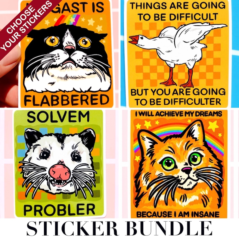 May include: A sticker bundle featuring four colorful designs. One sticker has a black and white cat with the text "FLABBERED". Another shows a goose with the text "THINGS ARE GOING TO BE DIFFICULT". A third sticker has a possum with the text "PROBLER". The last sticker has an orange cat with the text "BECAUSE I AM INSANE".