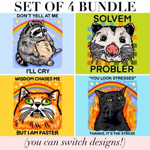 May include: A set of four graphic prints featuring animals and text. One shows a raccoon with a rainbow and the text DON'T YELL AT ME I'LL CRY. Another shows an opossum with the text SOLVEM PROBLER. A third shows an orange cat with the text WISDOM CHASES ME BUT I AM FASTER. The fourth shows a black cat in flames with the text YOU LOOK STRESSED THANKS, IT'S THE STRESS.