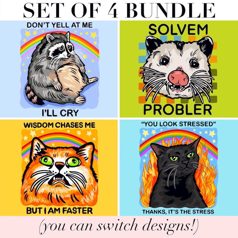 May include: A set of four graphic prints featuring animals and text. One shows a raccoon with a rainbow and the text DON'T YELL AT ME I'LL CRY. Another shows an opossum with the text SOLVEM PROBLER. A third shows an orange cat with the text WISDOM CHASES ME BUT I AM FASTER. The fourth shows a black cat in flames with the text YOU LOOK STRESSED THANKS, IT'S THE STRESS.