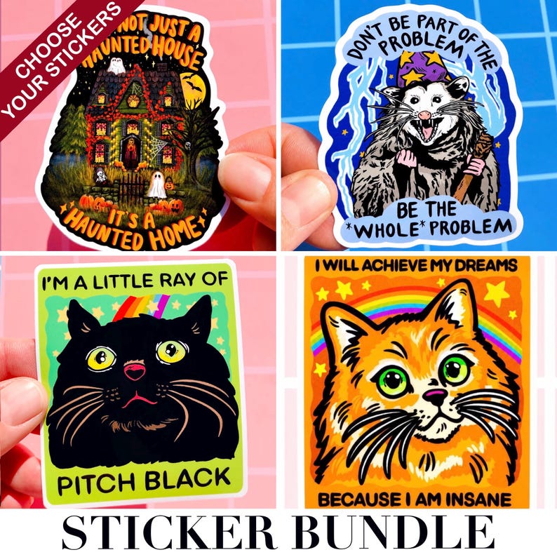 May include: A sticker bundle featuring four colorful designs. One sticker says "Not Just a Haunted House, It's a Haunted Home" with a spooky house illustration. Another says "Don't Be Part of the Problem, Be the Whole Problem" with an opossum. Other stickers say "I'm a Little Ray of Pitch Black" and "I Will Achieve My Dreams Because I Am Insane".
