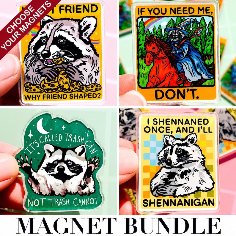 May include: A collection of raccoon-themed magnets with humorous text. The magnets feature colorful illustrations of raccoons in various poses, with phrases like "Why friend shaped?" and "If you need me, don't."