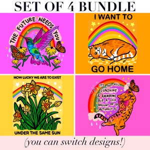 May include: A bundle of four graphic designs featuring vibrant illustrations. One shows a hummingbird and butterflies with the text THE FUTURE NEEDS YOU. Another depicts a cat with the text I WANT TO GO HOME. A third shows daffodils with the text HOW LUCKY WE ARE TO EXIST UNDER THE SAME SUN. The fourth features a cat and the text IT'S NOT ALL SUNSHINE & RAINBOWS BUT A GOOD AMOUNT OF IT ACTUALLY IS.