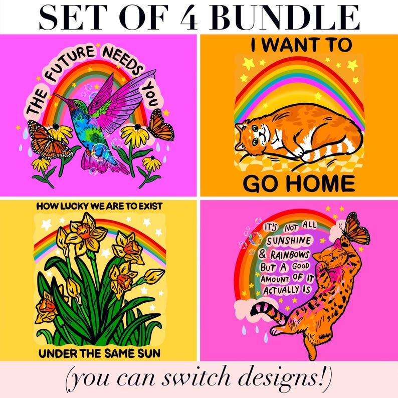 May include: A bundle of four graphic designs featuring vibrant illustrations. One shows a hummingbird and butterflies with the text THE FUTURE NEEDS YOU. Another depicts a cat with the text I WANT TO GO HOME. A third shows daffodils with the text HOW LUCKY WE ARE TO EXIST UNDER THE SAME SUN. The fourth features a cat and the text IT'S NOT ALL SUNSHINE & RAINBOWS BUT A GOOD AMOUNT OF IT ACTUALLY IS.