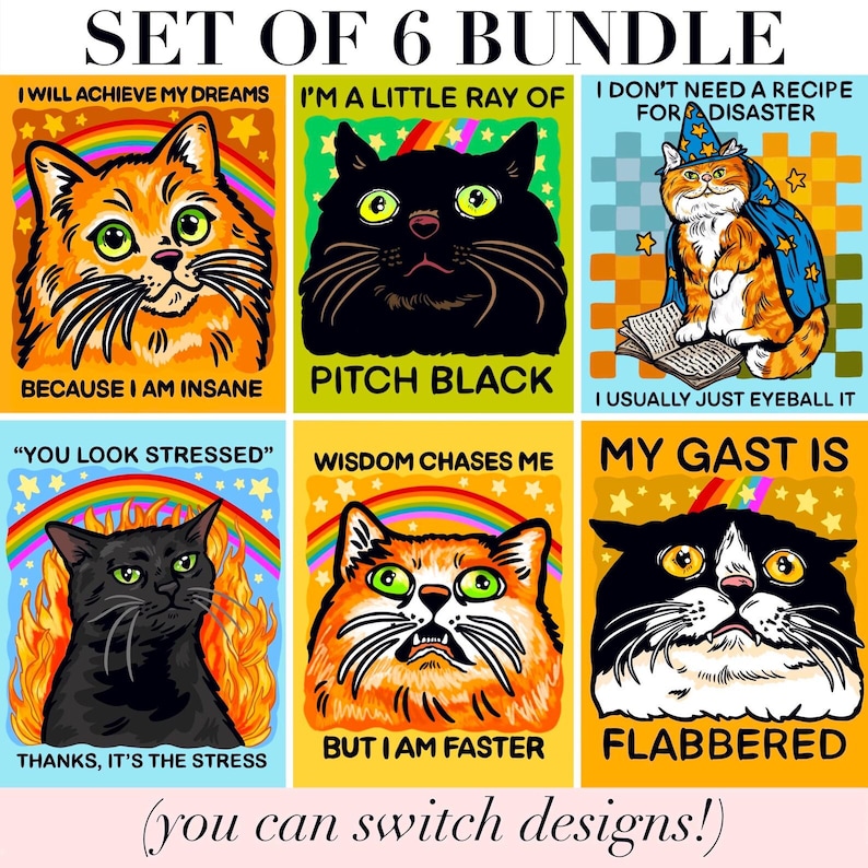 May include: A set of 6 bundle prints featuring colorful cat illustrations with text. The cats include an orange cat, a black cat, a wizard cat, a black cat in flames, a surprised orange cat, and a black and white cat with various funny captions.
