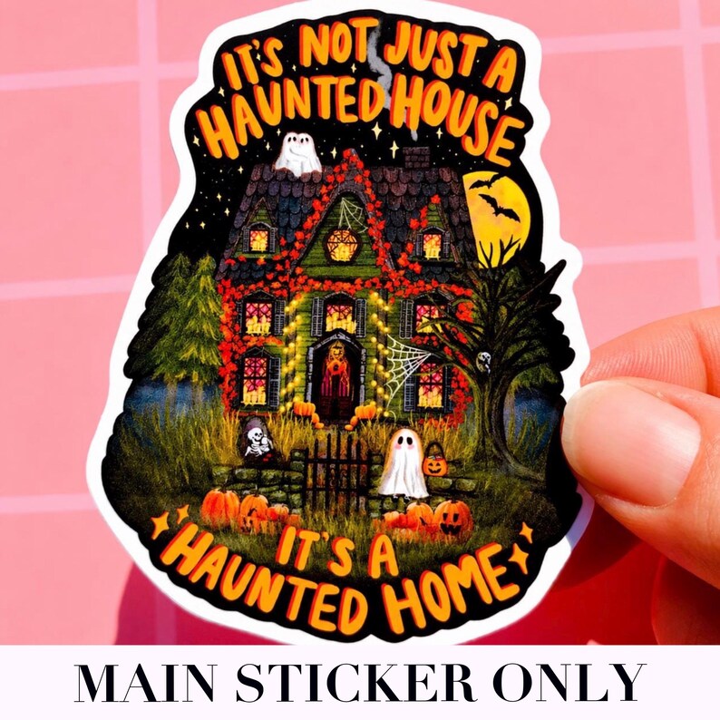 May include: A colorful Halloween sticker featuring a haunted house with pumpkins, ghosts, and a full moon. The sticker has the text "It's Not Just A Haunted House, It's A Haunted Home" in orange and black.