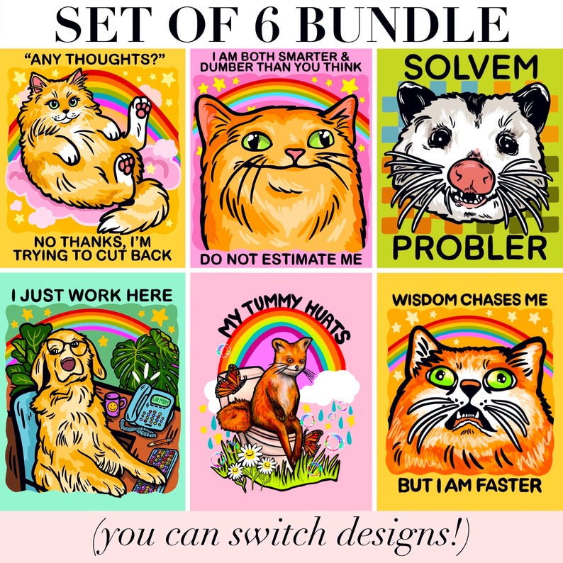 May include: A set of six colorful graphic prints featuring animals and text. Designs include a cat with the text ANY THOUGHTS? NO THANKS, I'M TRYING TO CUT BACK, a cat with I AM BOTH SMARTER & DUMBER THAN YOU THINK, a possum with SOLVEM PROBLER, a dog with I JUST WORK HERE, a fox with MY TUMMY HURTS, and a cat with WISDOM CHASES ME BUT I AM FASTER.