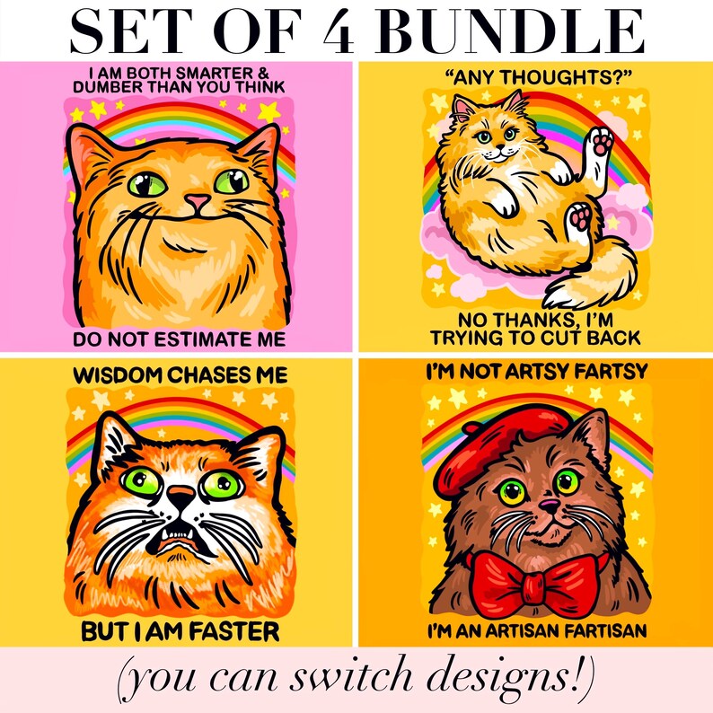 Pu&ograve; includere: Un set di quattro illustrazioni digitali con gatti arancioni, arcobaleni e stelle. Il testo include: I AM BOTH SMARTER & DUMBER THAN YOU THINK, DO NOT ESTIMATE ME, ANY THOUGHTS?, NO THANKS, I&rsquo;M TRYING TO CUT BACK, WISDOM CHASES ME, BUT I AM FASTER, I&rsquo;M NOT ARTSY FARTSY, I&rsquo;M AN ARTISAN FARTISAN.