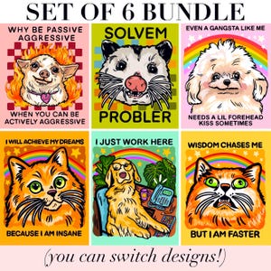 May include: A set of six graphic prints featuring illustrations of animals with text. Designs include a dog in flames, an opossum, a fluffy dog, and three cats with humorous captions like Why Be Passive Aggressive When You Can Be Actively Aggressive.