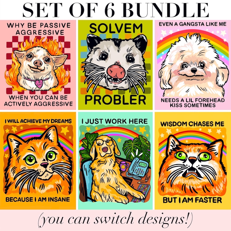 May include: A set of six graphic prints featuring illustrations of animals with text. Designs include a dog in flames, an opossum, a fluffy dog, and three cats with humorous captions like Why Be Passive Aggressive When You Can Be Actively Aggressive.