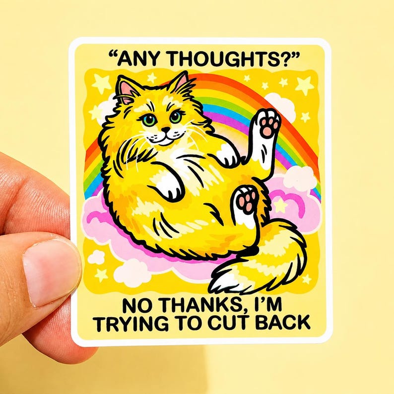 May include: A rectangular sticker featuring a fluffy yellow cat lying on pink clouds with a rainbow background. The text at the top reads "ANY THOUGHTS?" and the text at the bottom reads "NO THANKS, I'M TRYING TO CUT BACK" in bold black letters.