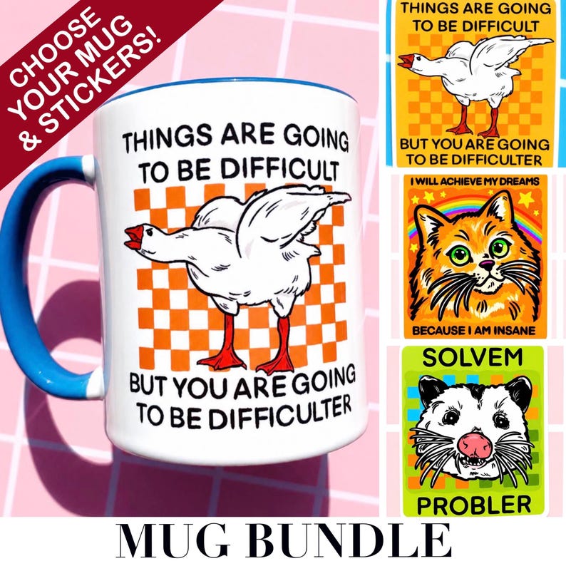 May include: A white ceramic mug with a blue handle and rim, featuring a goose illustration and the text "THINGS ARE GOING TO BE DIFFICULT BUT YOU ARE GOING TO BE DIFFICULTER." Includes stickers with cat, possum, and goose designs.