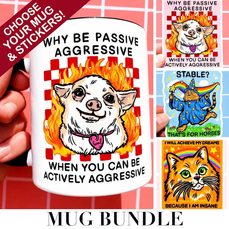 May include: A white ceramic mug with a black rim featuring a chihuahua illustration surrounded by flames and the text "WHY BE PASSIVE AGGRESSIVE WHEN YOU CAN BE ACTIVELY AGGRESSIVE." Also shown are stickers with animal graphics and humorous phrases. The words "MUG BUNDLE" are at the bottom.